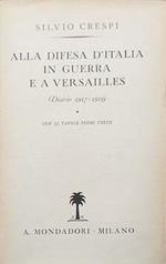 Alla difesa d'Italia in guerra e a Versailles (Diario 1917-1919)