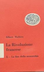 La rivoluzione francese. 1: la fine della monarchia