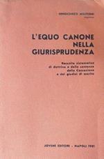 L' equo canone nella giurisprudenza. Raccolta sistematica di dottrina e delle sentenze della Cassazione e dei giudici di merito