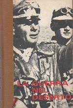 La guerra nel deserto: I Da Tripoli a Bir-Harkeim II La battaglia di El Alamein III La fine del Africa