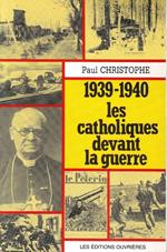 1939-1940 : Les Catholiques Devant La Guerre