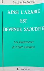 Ainsi l'Arabie est devenue Saoudite : les fondements de l'État saoudien