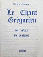 Le chant gregorien. Son esprit, sa pratique