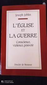 L' Eglise et la guerre : Conscience, violence, pouvoir