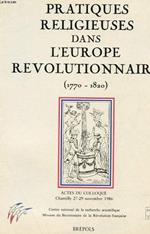 Pratiques religieuses, mentalités et spiritualités dans l'Europe révol: Actes du colloque du centenaire de la révolution, Chantilly 27-29 nove