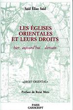 Les Eglises orientales et leurs droits : hier, aujourd'hui... demain