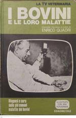 I bovini e le loro malattia. Diagnosi e cura delle più comuni malattie dei bovini