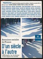 D'un siècle à l'autre. L'évangile, les chrétiens et les enjeux de la société, 74ème session des Semaines sociales de France, Paris, novembre 1999