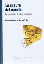 Le misure del mondo - La matematica di atlanti e calendari - Mondo matematico