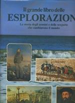 Il grande libro delle esplorazioni.La storia degli uomini e delle scoperte che cambiarono il mondo