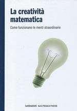 La creatività matematica - Come funzionano le menti straordinarie - Mondo matematico