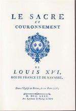 Le Sacre et couronnement de Louis XVI, roi de France et de Navarre, dans l'église de Reims, le 11 juin 1775. Précédé de Recherches sur le sacre des très-grand nombre de figures en taille-douce