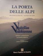 La porta delle Alpi: Valtellina, Valchiavenna