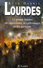 Lourdes. La grande histoire des apparitions, des pèlerinages et des guérisons