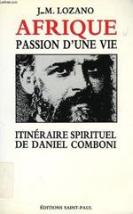 Afrique, passion d'une vie : Itinéraire spirituel de Daniel Comboni