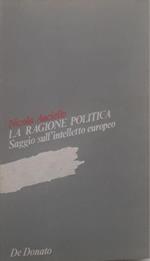 La ragione politica: saggi sull'intelletto europeo