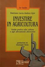 Investire in agricoltura: guida pratica alle colture e agli allevamenti alternativi