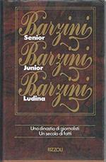 Barzini Senior Barzini Junior Barzini Ludina - Una Dinastia Di Giornalisti, Un Secolo Di Fatti