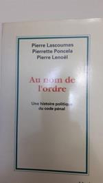 Au nom de l'Ordre. Une histoire politique du code pénal