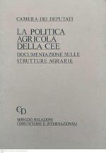 La politica agricola della cee. Documentazione sulle strutture agrarie