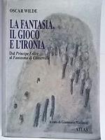 La fantasia, il gioco e l'ironia. Dal Principe Felice al Fantasma di Canterville. Per la Scuola media (Narrativa Atlas per la scuola media)