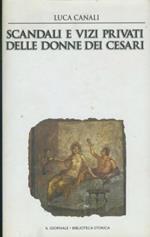 Scandali e vizi privati delle donne dei Cesari