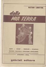 Dalla mia terra. Canti - Giochi - Serenate - Stornelli - Proverbi - Indovinelli - Ninne nanne - Scioglilingua