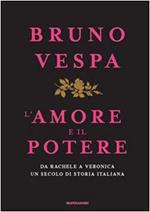 L' amore e il potere. Da Rachele a Veronica, un secolo di storia italiana