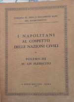 I Napolitani al cospetto delle nazioni civili - Polemiche su un plebiscito (Collana di testi e documenti rari del risorgimento)