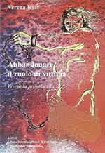 Abbandonare il ruolo di vittima. Vivere la propria vita