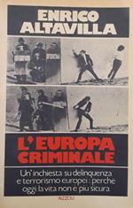 L' Europa criminale: un'inchiesta su delinquenza e terrorismo europei: perchè oggi la vita non è più sicura