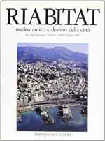 Riabitat. Nucleo antico e destino della città. Atti del 3° Convegno