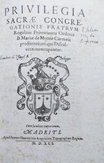 Privilegia Sacrae Congregationis Fratrum . Regulam Primitiuam Ordinis B. Mariae de Monte Carmeli profitentium, qui Discalceati nuncupantur