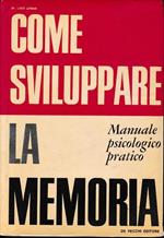 Come sviluppare la memoria. Manuale psicologico pratico