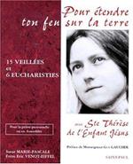 Pour étendre ton feu sur la terre: Quinze veillées et six eucharisties avec Ste Thérèse de l'Enfant-Jésus. Pour la prière personnelle ou en assemblée