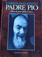 Padre Pio...Sotto il peso della Croce