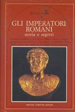 Gli imperatori romani. Storia e segreti