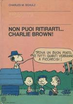 Non puoi ritirarti... Charlie Brown!