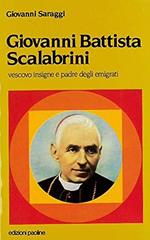 Giovanni Battista Scalabrini vescovo insigne e padre degli emigrati