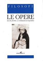 Filosofi. Le Opere, volume 1°. Da Platone a Tommaso d'Aquino