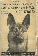 Come allevare ed addestrare il cane da guardia da difesa e poliziotto