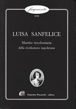 Luisa Sanfelice. Martire involontaria della rivoluzione napoletana