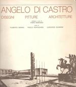 Angelo Di Castro. Disegni, pitture, architetture