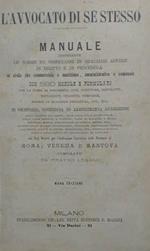 L' Avvocato di Sé Stesso. Manuale contenente le norme da osservarsi in qualsiasi affare di diritto e di procedura sia civile che commerciale e marittimo, amministrativo e comunale