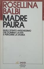 Madre paura. Quell'istinto antichissimo che domina la vita e percorre la storia