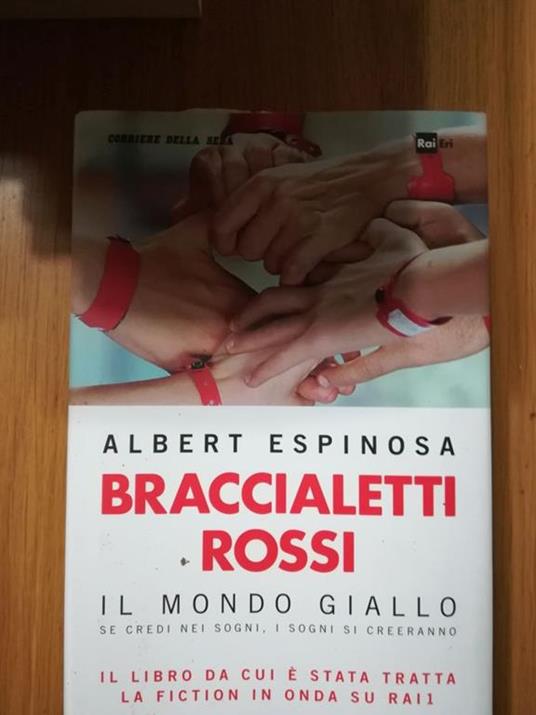 Braccialetti rossi il mondo giallo - Albert Espinosa - Libro Usato -  Corriere della Sera 