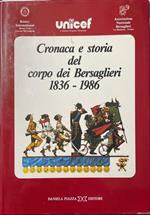 Cronaca e storia del corpo dei bersaglieri 1836-1986