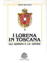 I Lorena in Toscana. Gli uomini e le opere