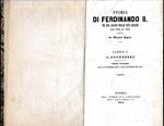 Storia di Ferdinando II Re del Regno delle Due Sicilie dal 1830 al 1850, libro I°. Il progresso, primo periodo dagli 8 Novembre 1830 a tutto Dicembre del 1847