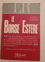 Le borse estere. Come funzionano i mercati finanziari internazionali, i sistemi di contrattazione, i regolamenti ..